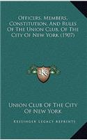 Officers, Members, Constitution, and Rules of the Union Club, of the City of New York (1907)