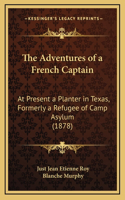 The Adventures of a French Captain: At Present a Planter in Texas, Formerly a Refugee of Camp Asylum (1878)