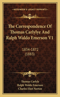 Correspondence Of Thomas Carlylye And Ralph Waldo Emerson V1: 1834-1872 (1883)