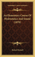 An Elementary Course Of Hydrostatics And Sound (1870)