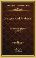 Halcyon And Asphodel: And Other Stories (1885)