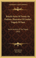 Retsch's Series Of Twenty-Six Outlines, Illustrative Of Goethe's Tragedy Of Faust