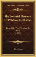 The Essential Elements Of Practical Mechanics: Based On The Principle Of Work (1892)
