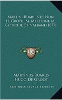 Martini Ruari, Nec Non H. Grotii, M. Mersenni, M. Gittichii, Et Naerani (1677)
