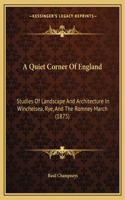 Quiet Corner Of England: Studies Of Landscape And Architecture In Winchelsea, Rye, And The Romney March (1875)