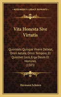 Vita Honesta Sive Virtutis: Quomodo Quisque Vivere Debeat, Omni Aetate, Omni Tempore, Et Quolibet Loco, Erga Deum Et Homines (1583)