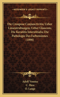 Croupose Conjunctivitis; Ueber Linsentrubungen; Ueber Glaucom; Die Keratitis Interstitialis; Die Pathologie Des Farbensinnes (1898)
