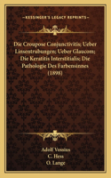 Die Croupose Conjunctivitis; Ueber Linsentrubungen; Ueber Glaucom; Die Keratitis Interstitialis; Die Pathologie Des Farbensinnes (1898)