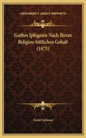 Gothes Iphigenie Nach Ihrem Religios-Sittlichen Gehalt (1875)
