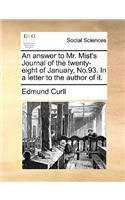 An Answer to Mr. Mist's Journal of the Twenty-Eight of January, No.93. in a Letter to the Author of It.