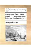 An answer from John Arnold to an anonymous letter on the longitude.