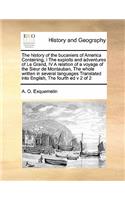 The history of the bucaniers of America Containing, I The exploits and adventures of Le Grand, IV A relation of a voyage of the Sieur de Montauban, The whole written in several languages Translated into English, The fourth ed v 2 of 2