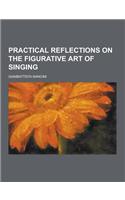 Practical Reflections on the Figurative Art of Singing