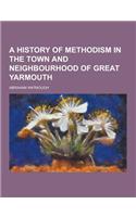 A History of Methodism in the Town and Neighbourhood of Great Yarmouth