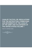 Cavalry Tactics, Or, Regulations for the Instruction, Formations, and Movements of the Cavalry of the Army and Volunteers of the United States Volume: (English)