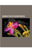 Swiss Photographers: Pierre Rossier, Annemarie Schwarzenbach, Moritz de Hadeln, Akim Monet, Eduard Spelterini, Beat Streuli, Manon, Jean Mo