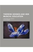 Therese Hennes and Her Musical Education; A Biographical Sketch