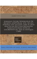Johannis Segeri Weidenfeld de Secretis Adeptorum, Sive, de Usu Spiritus Vini Lulliani Libri IV Opus Practicum Per Concordantias Philosophorum Inter Se Discrepantium, Tam Ex Antiquis (1684)