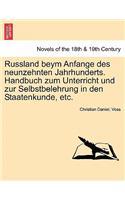 Russland Beym Anfange Des Neunzehnten Jahrhunderts. Handbuch Zum Unterricht Und Zur Selbstbelehrung in Den Staatenkunde, Etc.