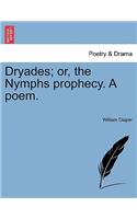 Dryades; Or, the Nymphs Prophecy. a Poem.