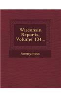 Wisconsin Reports, Volume 134...