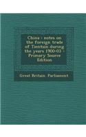 China: Notes on the Foreign Trade of Tientsin During the Years 1900-03