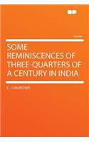 Some Reminiscences of Three-Quarters of a Century in India