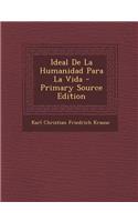 Ideal De La Humanidad Para La Vida - Primary Source Edition
