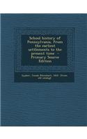 School History of Pennsylvania, from the Earliest Settlements to the Present Time - Primary Source Edition