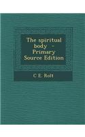 The Spiritual Body - Primary Source Edition