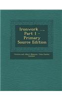 Ironwork ..., Part 1: (English)