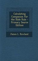 Calculating Companion for the Slide Rule - Primary Source Edition