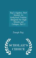 Ray's Algebra, Part Second: An Analytical Treatise, Designed for High Schools and Colleges, Part 2 - Scholar's Choice Edition