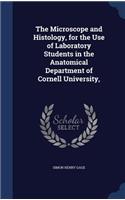 The Microscope and Histology, for the Use of Laboratory Students in the Anatomical Department of Cornell University,