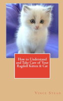 How to Understand and Take Care of Your Ragdoll Kitten & Cat: (English)