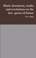 Marie Antoinette, truths and revelations on the last queen of france