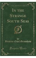 In the Strange South Seas (Classic Reprint)