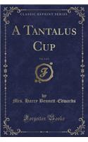 A Tantalus Cup, Vol. 1 of 3 (Classic Reprint)