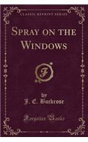 Spray on the Windows (Classic Reprint)