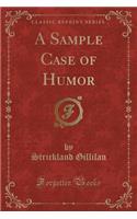 A Sample Case of Humor (Classic Reprint)