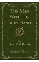 The Man with the Iron Hand (Classic Reprint): (English)