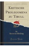 Kritische Prolegomena Zu Tibull (Classic Reprint)