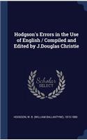 Hodgson's Errors in the Use of English / Compiled and Edited by J.Douglas Christie