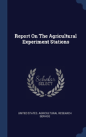 Report On The Agricultural Experiment Stations