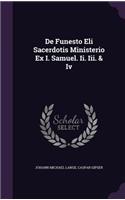 de Funesto Eli Sacerdotis Ministerio Ex I. Samuel. II. III. & IV