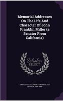 Memorial Addresses On The Life And Character Of John Franklin Miller (a Senator From California)