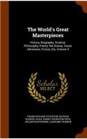 The World's Great Masterpieces: History, Biography, Science, Philosophy, Poetry, the Drama, Travel, Adventure, Fiction, Etc, Volume 4