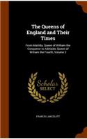 The Queens of England and Their Times: From Matilda, Queen of William the Conqueror to Adelaide, Queen of William the Fourth, Volume 2