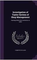 Investigation of Taylor System of Shop Management: Hearings Before the Committee on Labor