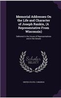 Memorial Addresses On the Life and Character of Joseph Rankin, (A Representative From Wisconsin): Delivered in the House of Representatives and in the Senate(English)